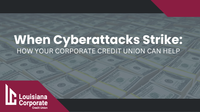 When Cyberattacks Strike: How Your Corporate Credit Union Can Help 