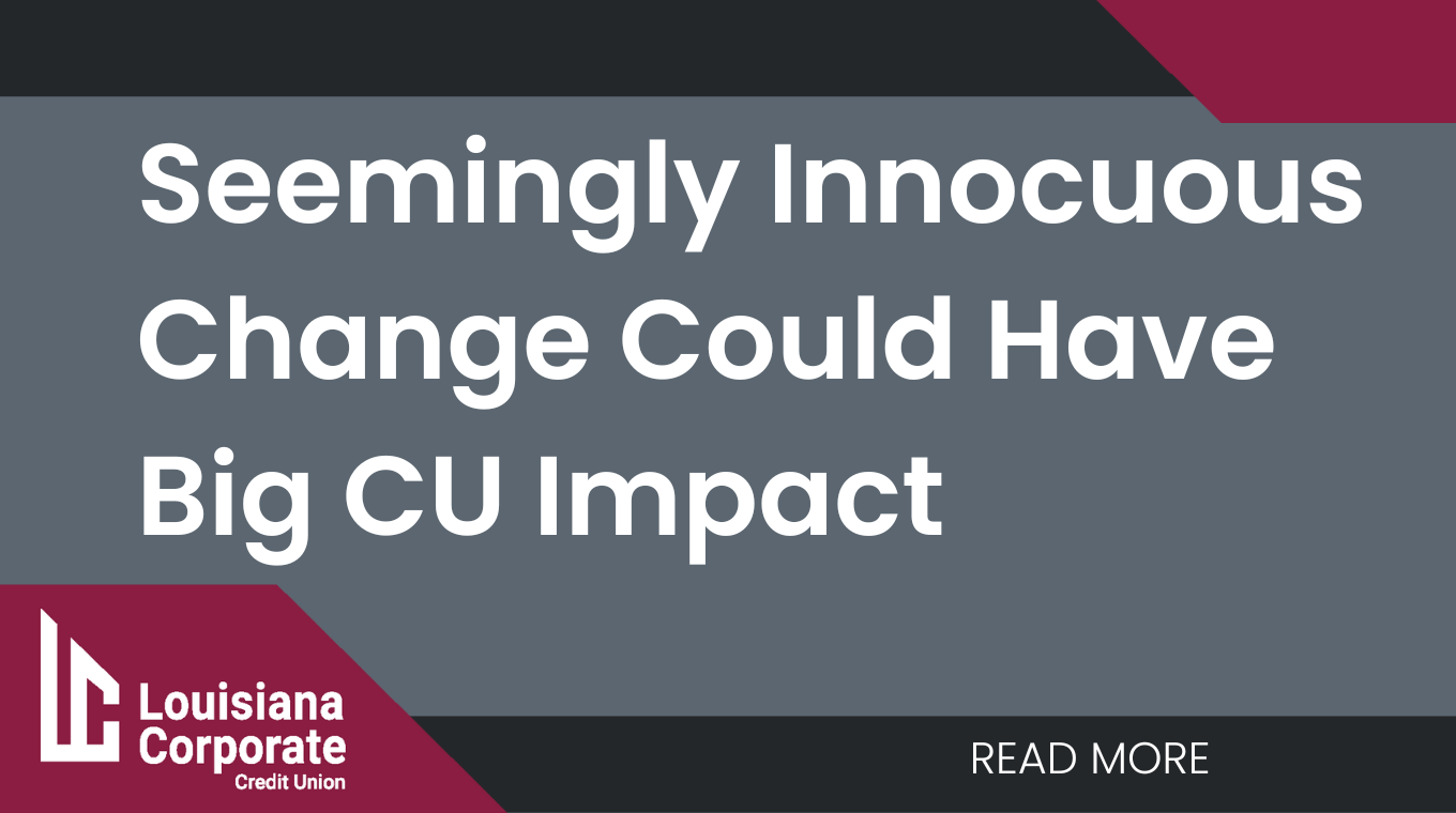 Seemingly Innocuous Change Could Have Big Credit Union Impact  