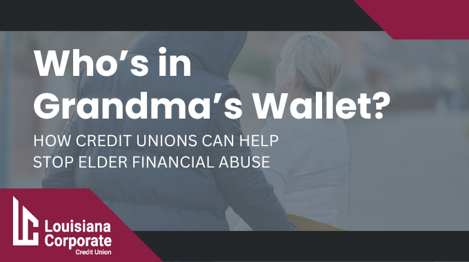 Who’s in Grandma’s Wallet? How Credit Unions Can Help Stop Elder Financial Abuse 